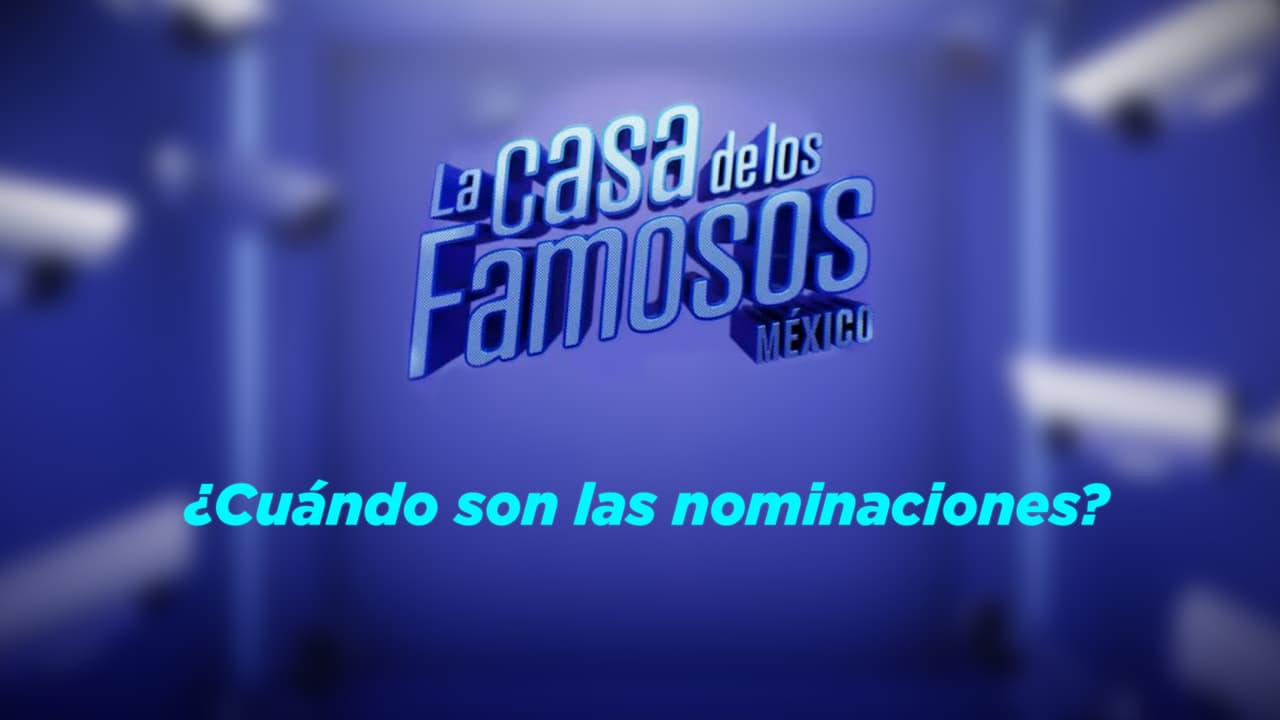 La Casa de los Famosos México: ¿Cuándo son las nominaciones?